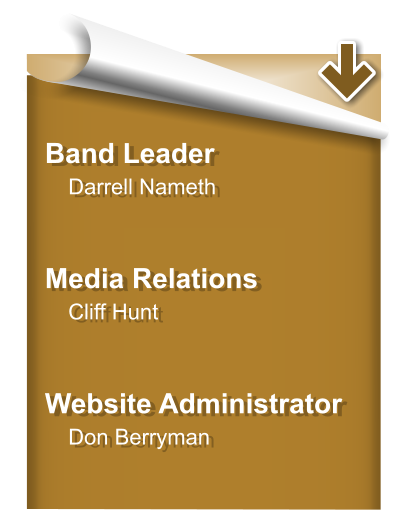 Band Leader    Darrell Nameth      Media Relations    Cliff Hunt      Website Administrator    Don Berryman